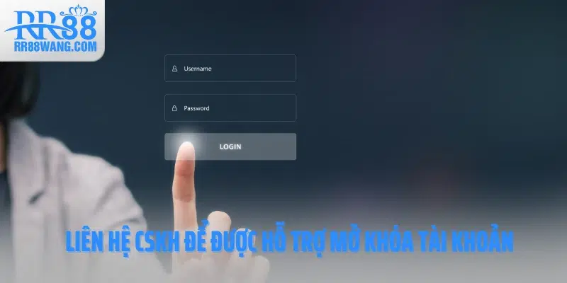 Liên hệ CSKH để được hỗ trợ mở khóa tài khoản Liên hệ CSKH để được hỗ trợ mở khóa tài khoản