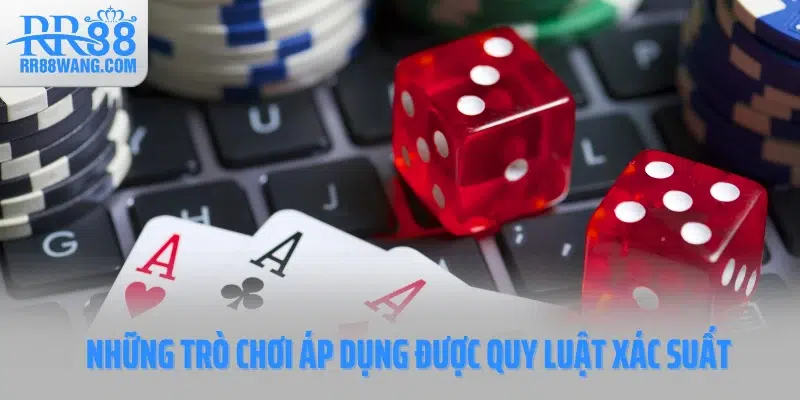 Những trò chơi áp dụng được quy luật xác suất